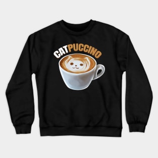 Cat And Cappucino Makes Catpuccino In A Cup On Purrsday Crewneck Sweatshirt